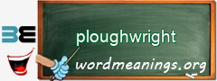 WordMeaning blackboard for ploughwright